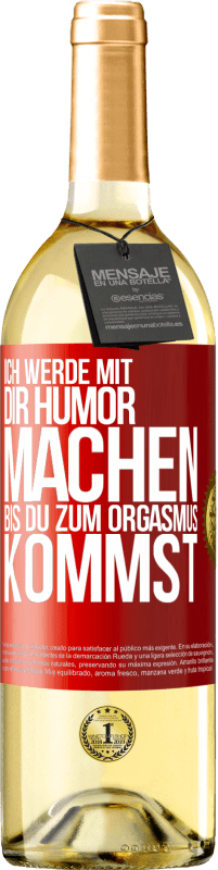 29,95 € Kostenloser Versand | Weißwein WHITE Ausgabe Ich werde mit Dir Humor machen, bis du zum Orgasmus kommst Rote Markierung. Anpassbares Etikett Junger Wein Ernte 2023 Verdejo