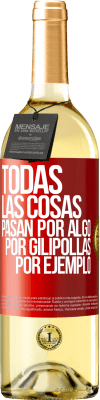 29,95 € Envío gratis | Vino Blanco Edición WHITE Todas las cosas pasan por algo, por gilipollas por ejemplo Etiqueta Roja. Etiqueta personalizable Vino joven Cosecha 2024 Verdejo