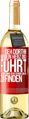 29,95 € Kostenloser Versand | Weißwein WHITE Ausgabe Geh dorthin, wo dein Herz dich führt, und ruf dann dein Gehirn, um dich zu finden Rote Markierung. Anpassbares Etikett Junger Wein Ernte 2025 Verdejo