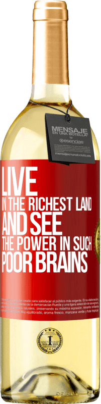 29,95 € Free Shipping | White Wine WHITE Edition Live in the richest land and see the power in such poor brains Red Label. Customizable label Young wine Harvest 2024 Verdejo