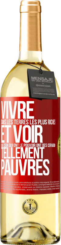 29,95 € Envoi gratuit | Vin blanc Édition WHITE Vivre dans les terres les plus riches et voir que ceux qui ont le pouvoir ont des cerveaux tellement pauvres Étiquette Rouge. Étiquette personnalisable Vin jeune Récolte 2023 Verdejo