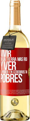 29,95 € Envío gratis | Vino Blanco Edición WHITE Vivir en la tierra más rica y ver el poder en cerebros tan pobres Etiqueta Roja. Etiqueta personalizable Vino joven Cosecha 2023 Verdejo