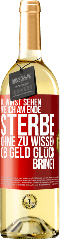 29,95 € Kostenloser Versand | Weißwein WHITE Ausgabe Du wirst sehen, wie ich am Ende sterbe, ohne zu wissen, ob Geld Glück bringt Rote Markierung. Anpassbares Etikett Junger Wein Ernte 2024 Verdejo