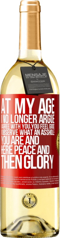 29,95 € Free Shipping | White Wine WHITE Edition At my age I no longer argue, I agree with you, you feel good, I observe what an asshole you are and here peace and then glory Red Label. Customizable label Young wine Harvest 2024 Verdejo