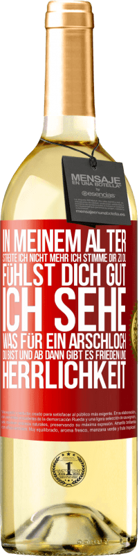 29,95 € Kostenloser Versand | Weißwein WHITE Ausgabe In meinem Alter streite ich nicht mehr, ich stimme dir zu, du fühlst dich gut, ich sehe, was für ein Arschloch du bist, und ab d Rote Markierung. Anpassbares Etikett Junger Wein Ernte 2025 Verdejo