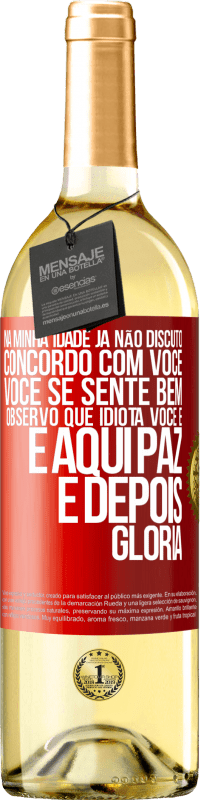 29,95 € Envio grátis | Vinho branco Edição WHITE Na minha idade já não discuto, concordo com você, você se sente bem, observo que idiota você é e aqui paz e depois glória Etiqueta Vermelha. Etiqueta personalizável Vinho jovem Colheita 2024 Verdejo