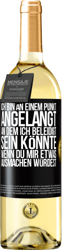 29,95 € Kostenloser Versand | Weißwein WHITE Ausgabe Ich bin an einem Punkt angelangt, an dem ich beleidigt sein könnte, wenn du mir etwas ausmachen würdest Schwarzes Etikett. Anpassbares Etikett Junger Wein Ernte 2024 Verdejo