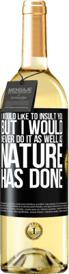 29,95 € Free Shipping | White Wine WHITE Edition I would like to insult you, but I would never do it as well as nature has done Black Label. Customizable label Young wine Harvest 2025 Verdejo