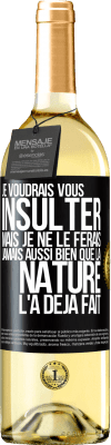 29,95 € Envoi gratuit | Vin blanc Édition WHITE Je voudrais vous insulter mais je ne le ferais jamais aussi bien que la nature l'a déjà fait Étiquette Noire. Étiquette personnalisable Vin jeune Récolte 2025 Verdejo