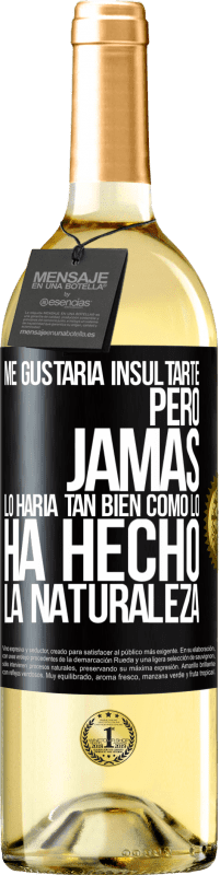 29,95 € Envío gratis | Vino Blanco Edición WHITE Me gustaría insultarte, pero jamás lo haría tan bien como lo ha hecho la naturaleza Etiqueta Negra. Etiqueta personalizable Vino joven Cosecha 2024 Verdejo