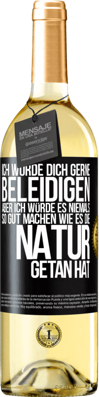 29,95 € Kostenloser Versand | Weißwein WHITE Ausgabe Ich würde dich gerne beleidigen, aber ich würde es niemals so gut machen wie es die Natur getan hat Schwarzes Etikett. Anpassbares Etikett Junger Wein Ernte 2024 Verdejo