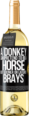 29,95 € Free Shipping | White Wine WHITE Edition A donkey can pretend to be a horse, but sooner or later it brays Black Label. Customizable label Young wine Harvest 2025 Verdejo