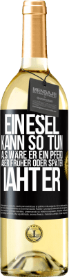 29,95 € Kostenloser Versand | Weißwein WHITE Ausgabe Ein Esel kann so tun, als wäre er ein Pferd, aber früher oder später iaht er Schwarzes Etikett. Anpassbares Etikett Junger Wein Ernte 2025 Verdejo