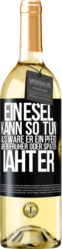 29,95 € Kostenloser Versand | Weißwein WHITE Ausgabe Ein Esel kann so tun, als wäre er ein Pferd, aber früher oder später iaht er Schwarzes Etikett. Anpassbares Etikett Junger Wein Ernte 2024 Verdejo