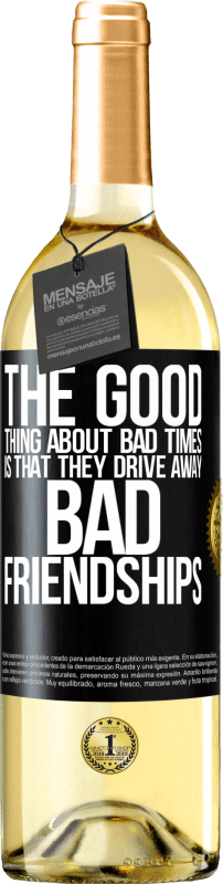 29,95 € Free Shipping | White Wine WHITE Edition The good thing about bad times is that they drive away bad friendships Black Label. Customizable label Young wine Harvest 2024 Verdejo