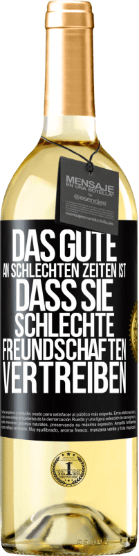 29,95 € Kostenloser Versand | Weißwein WHITE Ausgabe Das Gute an schlechten Zeiten ist, dass sie schlechte Freundschaften vertreiben Schwarzes Etikett. Anpassbares Etikett Junger Wein Ernte 2024 Verdejo