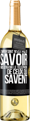 29,95 € Envoi gratuit | Vin blanc Édition WHITE L'important n'est pas de savoir, mais d'avoir le téléphone de ceux qui savent Étiquette Noire. Étiquette personnalisable Vin jeune Récolte 2024 Verdejo