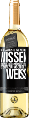 29,95 € Kostenloser Versand | Weißwein WHITE Ausgabe Das Wichtigste ist, nicht zu wissen, sondern die Telefonnummer von der Person zu haben, die es weiß Schwarzes Etikett. Anpassbares Etikett Junger Wein Ernte 2023 Verdejo