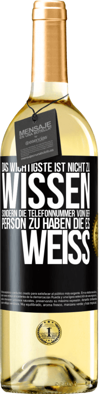 29,95 € Kostenloser Versand | Weißwein WHITE Ausgabe Das Wichtigste ist, nicht zu wissen, sondern die Telefonnummer von der Person zu haben, die es weiß Schwarzes Etikett. Anpassbares Etikett Junger Wein Ernte 2024 Verdejo