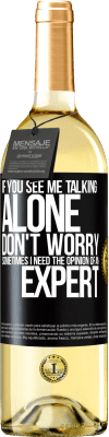 29,95 € Free Shipping | White Wine WHITE Edition If you see me talking alone, don't worry. Sometimes I need the opinion of an expert Black Label. Customizable label Young wine Harvest 2025 Verdejo