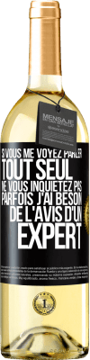 29,95 € Envoi gratuit | Vin blanc Édition WHITE Si vous me voyez parler tout seul ne vous inquiétez pas. Parfois j'ai besoin de l'avis d'un expert Étiquette Noire. Étiquette personnalisable Vin jeune Récolte 2024 Verdejo