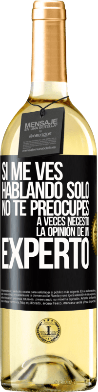 29,95 € Envío gratis | Vino Blanco Edición WHITE Si me ves hablando solo, no te preocupes. A veces necesito la opinión de un experto Etiqueta Negra. Etiqueta personalizable Vino joven Cosecha 2024 Verdejo