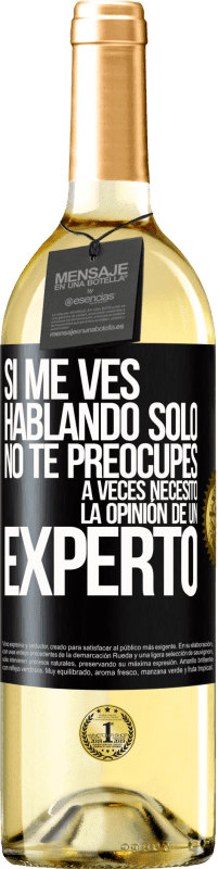 29,95 € Envío gratis | Vino Blanco Edición WHITE Si me ves hablando solo, no te preocupes. A veces necesito la opinión de un experto Etiqueta Negra. Etiqueta personalizable Vino joven Cosecha 2025 Verdejo
