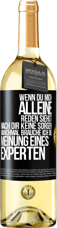 29,95 € Kostenloser Versand | Weißwein WHITE Ausgabe Wenn du mich alleine reden siehst, mach dir keine Sorgen. Manchmal brauche ich die Meinung eines Experten Schwarzes Etikett. Anpassbares Etikett Junger Wein Ernte 2024 Verdejo