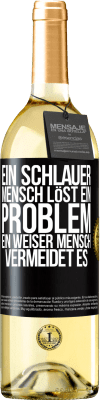 29,95 € Kostenloser Versand | Weißwein WHITE Ausgabe Ein schlauer Mensch löst ein Problem. Ein weiser Mensch vermeidet es Schwarzes Etikett. Anpassbares Etikett Junger Wein Ernte 2024 Verdejo