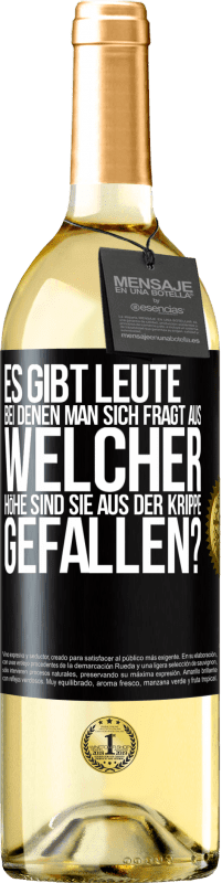 29,95 € Kostenloser Versand | Weißwein WHITE Ausgabe Es gibt Leute, bei denen man sich fragt: Aus welcher Höhe sind sie aus der Krippe gefallen? Schwarzes Etikett. Anpassbares Etikett Junger Wein Ernte 2024 Verdejo