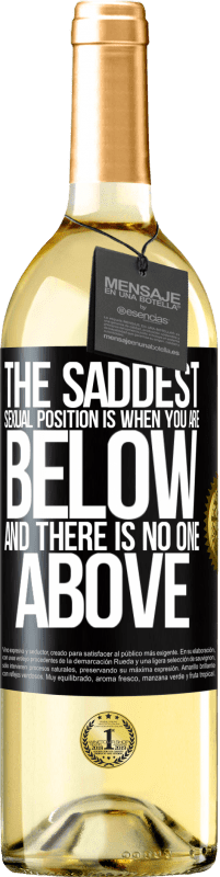 29,95 € Free Shipping | White Wine WHITE Edition The saddest sexual position is when you are below and there is no one above Black Label. Customizable label Young wine Harvest 2024 Verdejo