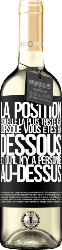 29,95 € Envoi gratuit | Vin blanc Édition WHITE La position sexuelle la plus triste est lorsque vous êtes en dessous et qu'il n'y a personne au-dessus Étiquette Noire. Étiquette personnalisable Vin jeune Récolte 2024 Verdejo