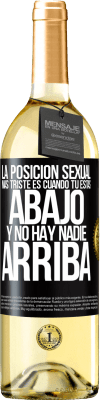 29,95 € Envío gratis | Vino Blanco Edición WHITE La posición sexual más triste es cuando tú estás abajo y no hay nadie arriba Etiqueta Negra. Etiqueta personalizable Vino joven Cosecha 2024 Verdejo