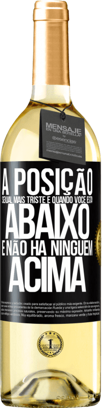 29,95 € Envio grátis | Vinho branco Edição WHITE A posição sexual mais triste é quando você está abaixo e não há ninguém acima Etiqueta Preta. Etiqueta personalizável Vinho jovem Colheita 2024 Verdejo