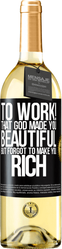 29,95 € Free Shipping | White Wine WHITE Edition to work! That God made you beautiful, but forgot to make you rich Black Label. Customizable label Young wine Harvest 2024 Verdejo