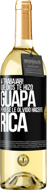 29,95 € Envío gratis | Vino Blanco Edición WHITE ¡A trabajar! Que Dios te hizo guapa, pero se le olvidó hacerte rica Etiqueta Negra. Etiqueta personalizable Vino joven Cosecha 2024 Verdejo