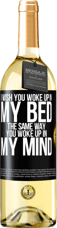 29,95 € Free Shipping | White Wine WHITE Edition I wish you woke up in my bed the same way you woke up in my mind Black Label. Customizable label Young wine Harvest 2025 Verdejo