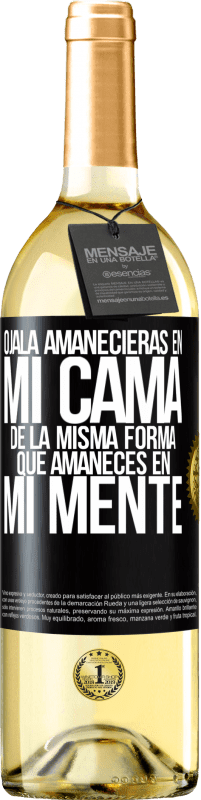 29,95 € Envío gratis | Vino Blanco Edición WHITE Ojalá amanecieras en mi cama de la misma forma que amaneces en mi mente Etiqueta Negra. Etiqueta personalizable Vino joven Cosecha 2024 Verdejo