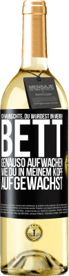 29,95 € Kostenloser Versand | Weißwein WHITE Ausgabe Ich wünschte, du würdest in meinem Bett genauso aufwachen, wie du in meinem Kopf aufgewachst Schwarzes Etikett. Anpassbares Etikett Junger Wein Ernte 2025 Verdejo