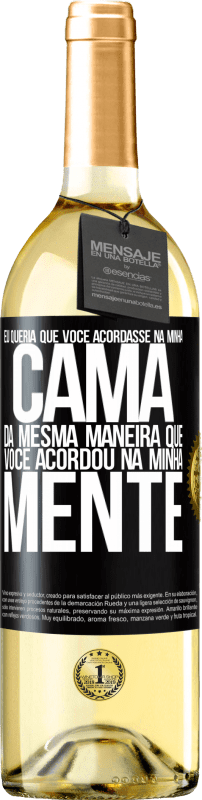 29,95 € Envio grátis | Vinho branco Edição WHITE Eu queria que você acordasse na minha cama da mesma maneira que você acordou na minha mente Etiqueta Preta. Etiqueta personalizável Vinho jovem Colheita 2024 Verdejo