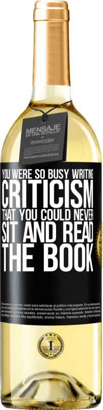 29,95 € Free Shipping | White Wine WHITE Edition You were so busy writing criticism that you could never sit and read the book Black Label. Customizable label Young wine Harvest 2024 Verdejo