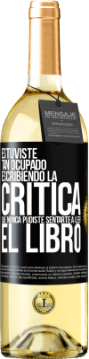 29,95 € Envío gratis | Vino Blanco Edición WHITE Estuviste tan ocupado escribiendo la crítica que nunca pudiste sentarte a leer el libro Etiqueta Negra. Etiqueta personalizable Vino joven Cosecha 2024 Verdejo