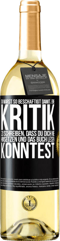 29,95 € Kostenloser Versand | Weißwein WHITE Ausgabe Du warst so beschäftigt damit, eine Kritik zu schreiben, dass du dich nie hinsetzen und das Buch lesen konntest Schwarzes Etikett. Anpassbares Etikett Junger Wein Ernte 2024 Verdejo