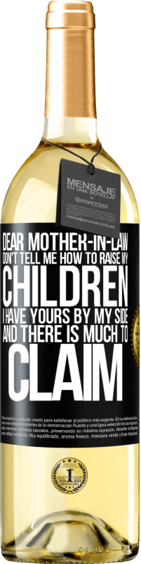 29,95 € Free Shipping | White Wine WHITE Edition Dear mother-in-law, don't tell me how to raise my children. I have yours by my side and there is much to claim Black Label. Customizable label Young wine Harvest 2022 Verdejo
