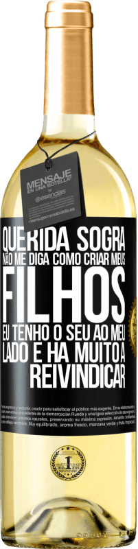 29,95 € Envio grátis | Vinho branco Edição WHITE Querida sogra, não me diga como criar meus filhos. Eu tenho o seu ao meu lado e há muito a reivindicar Etiqueta Preta. Etiqueta personalizável Vinho jovem Colheita 2024 Verdejo