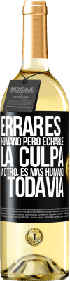 29,95 € Envío gratis | Vino Blanco Edición WHITE Errar es humano...pero echarle la culpa a otro, es más humano todavía Etiqueta Negra. Etiqueta personalizable Vino joven Cosecha 2024 Verdejo