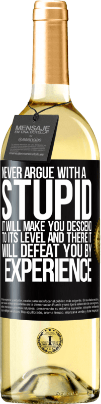 29,95 € Free Shipping | White Wine WHITE Edition Never argue with a stupid. It will make you descend to its level and there it will defeat you by experience Black Label. Customizable label Young wine Harvest 2024 Verdejo