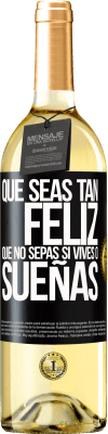 29,95 € Envío gratis | Vino Blanco Edición WHITE Que seas tan feliz que no sepas si vives o sueñas Etiqueta Negra. Etiqueta personalizable Vino joven Cosecha 2023 Verdejo