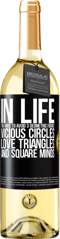 29,95 € Free Shipping | White Wine WHITE Edition In life you have to avoid 3 geometric figures. Vicious circles, love triangles and square minds Black Label. Customizable label Young wine Harvest 2023 Verdejo