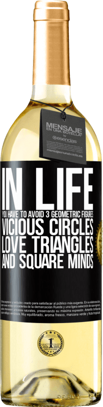 29,95 € Free Shipping | White Wine WHITE Edition In life you have to avoid 3 geometric figures. Vicious circles, love triangles and square minds Black Label. Customizable label Young wine Harvest 2024 Verdejo